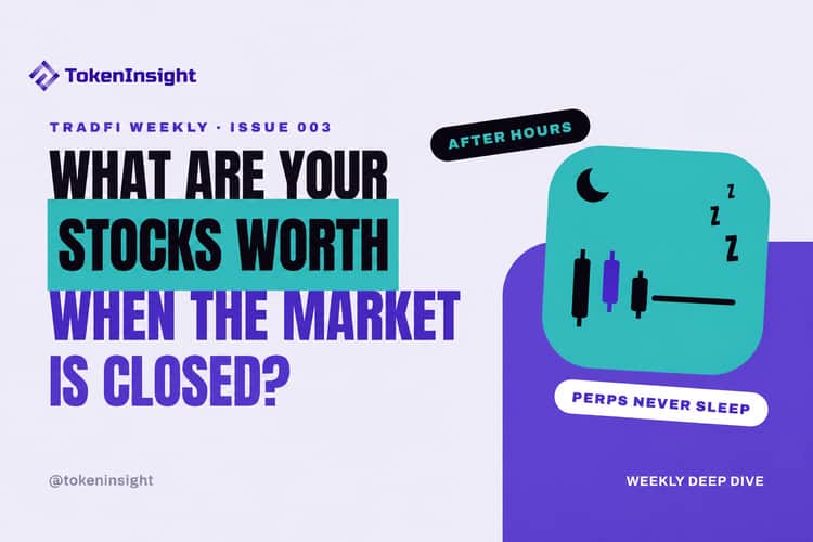 TokenInsight TradFi Weekly #003: What Are Your Stocks Worth When the Market Is Closed?